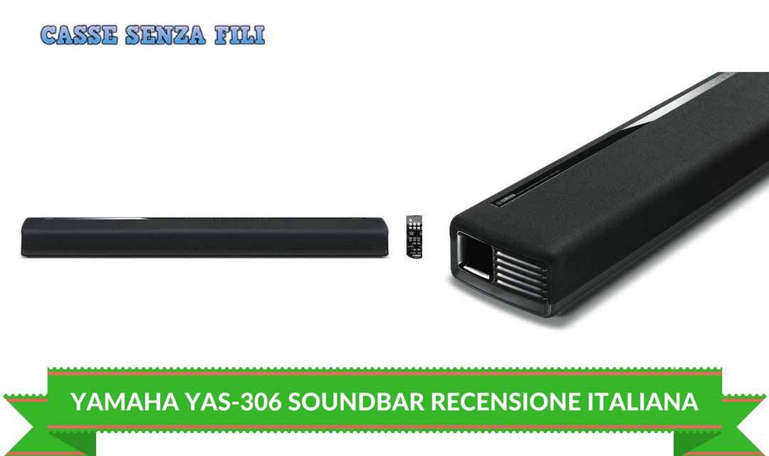 Yamaha Musiccast YAS-306 Recensione - La Nostra Opinione