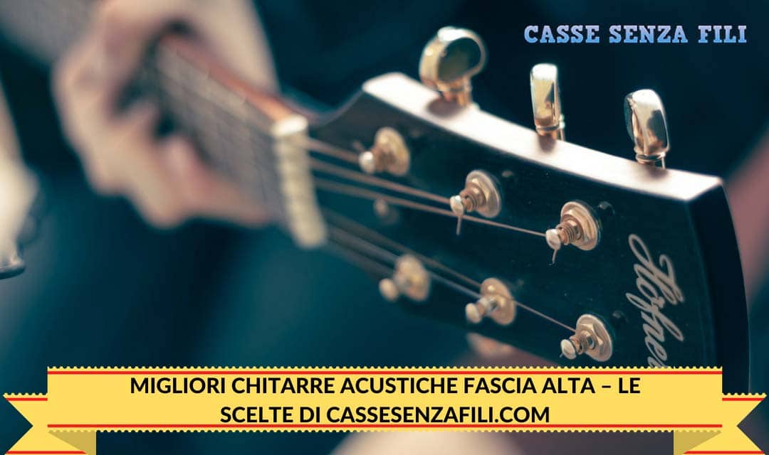 Migliori Chitarre Acustiche Fascia Alta – Le scelte di Cassesenzafili.com