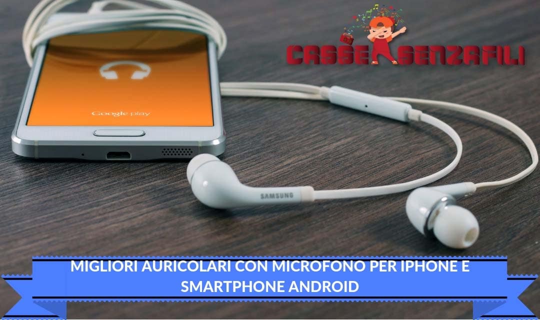 Migliori Auricolari Con Microfono per Iphone e Smartphone Android