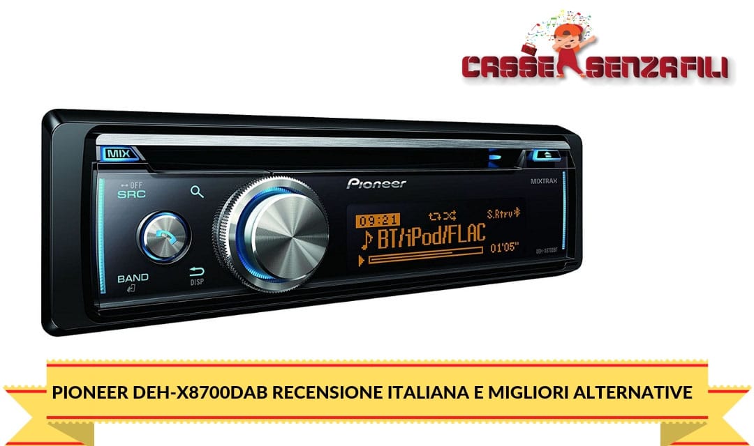 Pioneer DEH-X8700DAB: Recensione Italiana e Migliori Alternative