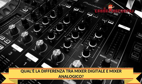 Qual'è la Differenza tra Mixer Digitale e Mixer Analogico?