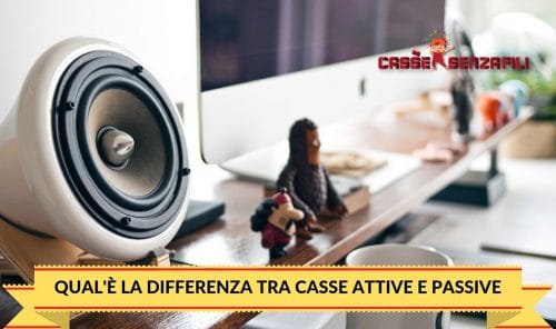 Qual'è la Differenza tra Casse Attive e Passive? CassesenzaFili.com