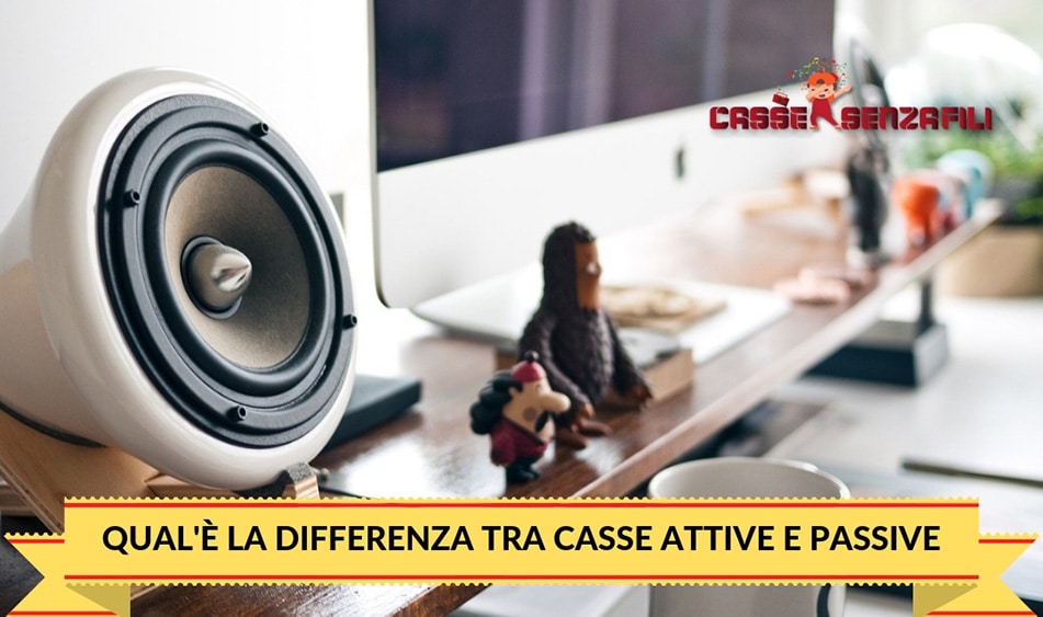 Qual’è la Differenza tra Casse Attive e Passive? CassesenzaFili.com