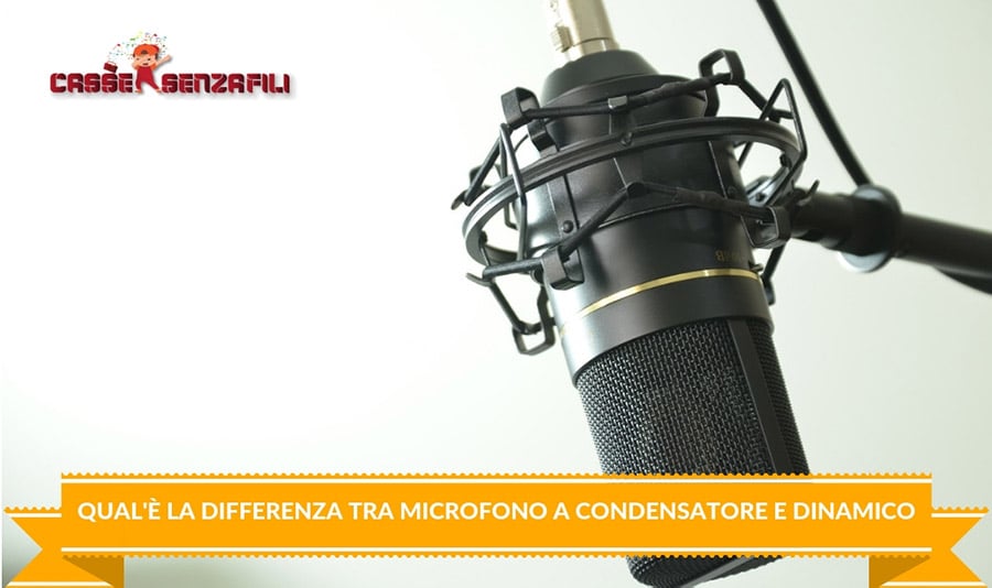 Qual’è la Differenza tra microfono a condensatore e dinamico